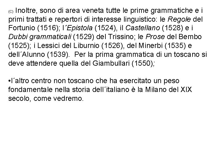 Inoltre, sono di area veneta tutte le prime grammatiche e i primi trattati e