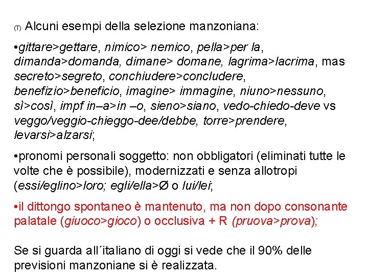 (T) Alcuni esempi della selezione manzoniana: • gittare>gettare, nimico> nemico, pella>per la, dimanda>domanda, dimane>