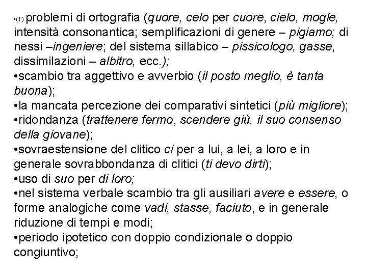 problemi di ortografia (quore, celo per cuore, cielo, mogle, intensità consonantica; semplificazioni di genere