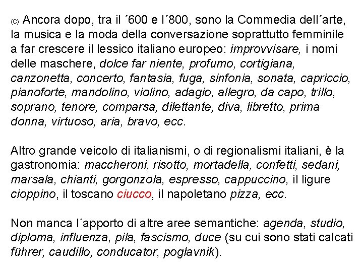 Ancora dopo, tra il ´ 600 e l´ 800, sono la Commedia dell´arte, la