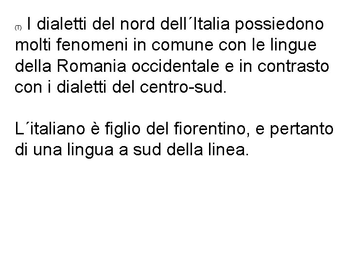 I dialetti del nord dell´Italia possiedono molti fenomeni in comune con le lingue della