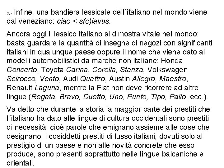 Infine, una bandiera lessicale dell´italiano nel mondo viene dal veneziano: ciao < s(c)lavus. (C)