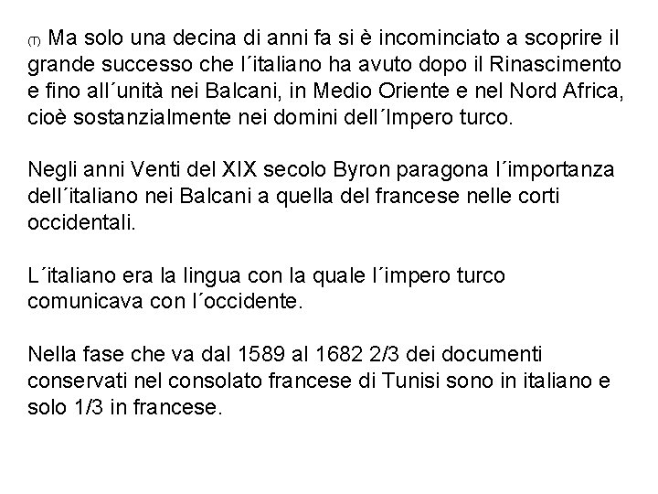 Ma solo una decina di anni fa si è incominciato a scoprire il grande