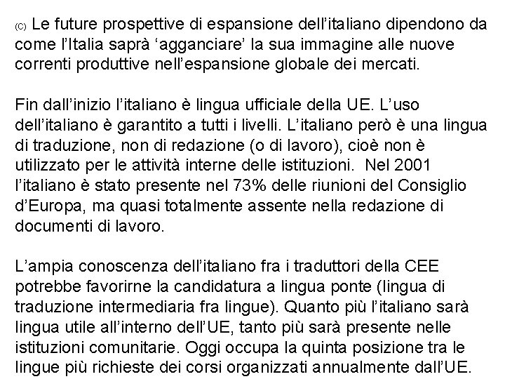 Le future prospettive di espansione dell’italiano dipendono da come l’Italia saprà ‘agganciare’ la sua