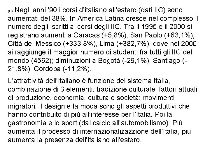 Negli anni ’ 90 i corsi d’italiano all’estero (dati IIC) sono aumentati del 38%.