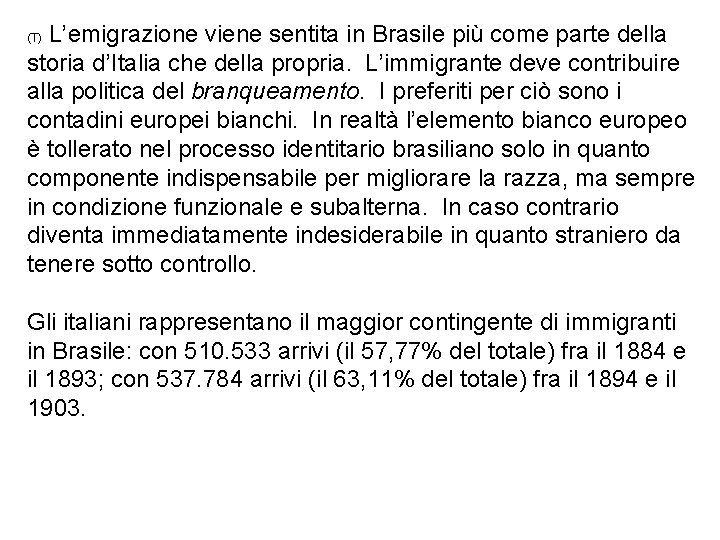 L’emigrazione viene sentita in Brasile più come parte della storia d’Italia che della propria.