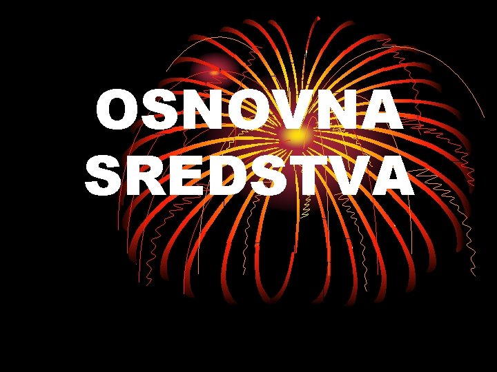 OSNOVNA SREDSTVA 