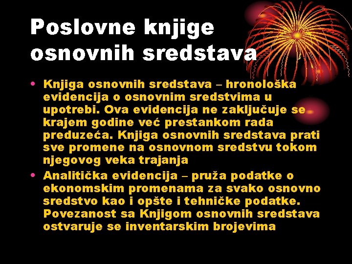 Poslovne knjige osnovnih sredstava • Knjiga osnovnih sredstava – hronološka evidencija o osnovnim sredstvima Poslovne knjige osnovnih sredstava • Knjiga osnovnih sredstava – hronološka evidencija o osnovnim sredstvima