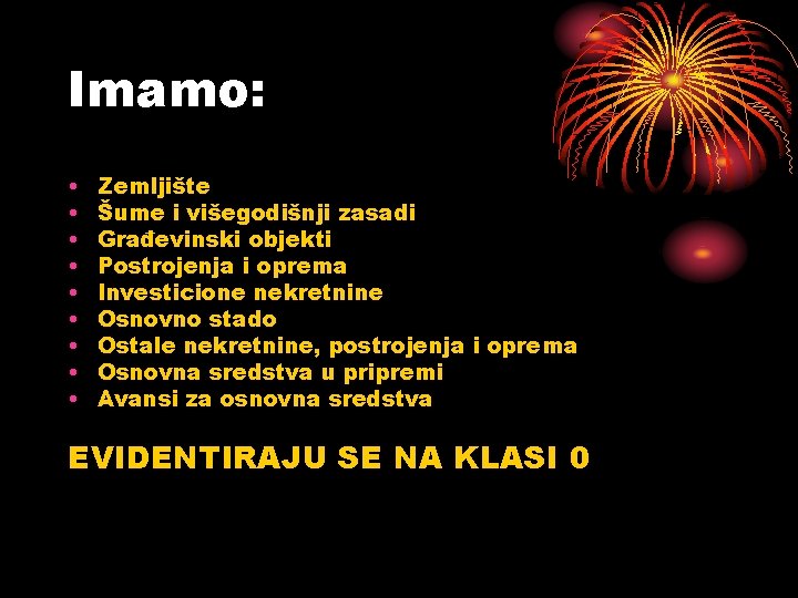 Imamo: • • • Zemljište Šume i višegodišnji zasadi Građevinski objekti Postrojenja i oprema