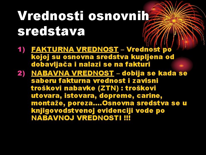 Vrednosti osnovnih sredstava 1) FAKTURNA VREDNOST – Vrednost po kojoj su osnovna sredstva kupljena