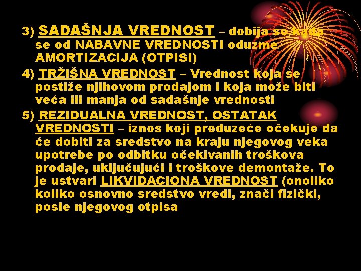 3) SADAŠNJA VREDNOST – dobija se kada se od NABAVNE VREDNOSTI oduzme AMORTIZACIJA (OTPISI)