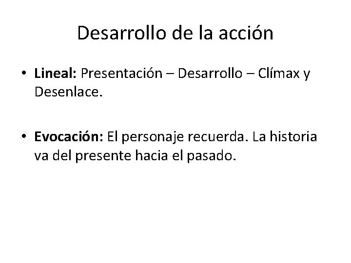 Desarrollo de la acción • Lineal: Presentación – Desarrollo – Clímax y Desenlace. •