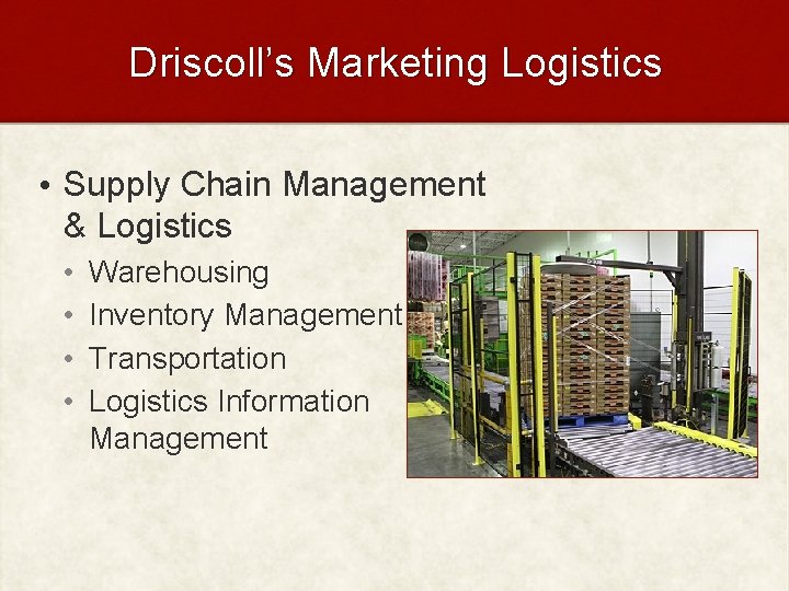 Driscoll’s Marketing Logistics • Supply Chain Management & Logistics • • Warehousing Inventory Management