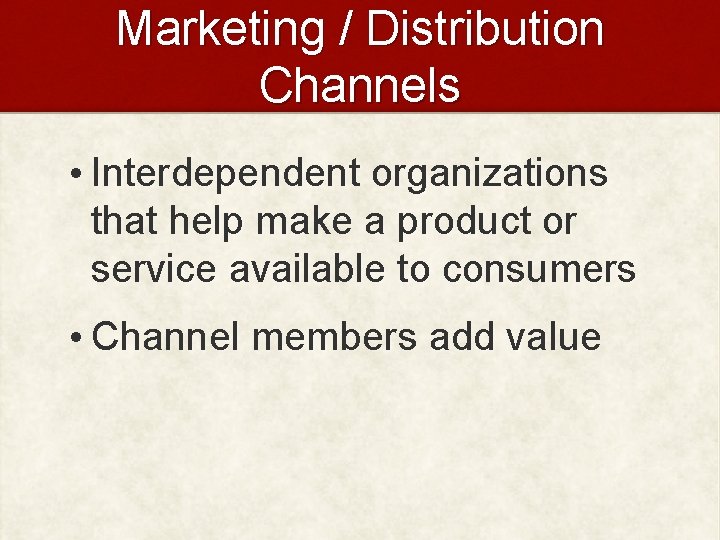 Marketing / Distribution Channels • Interdependent organizations that help make a product or service