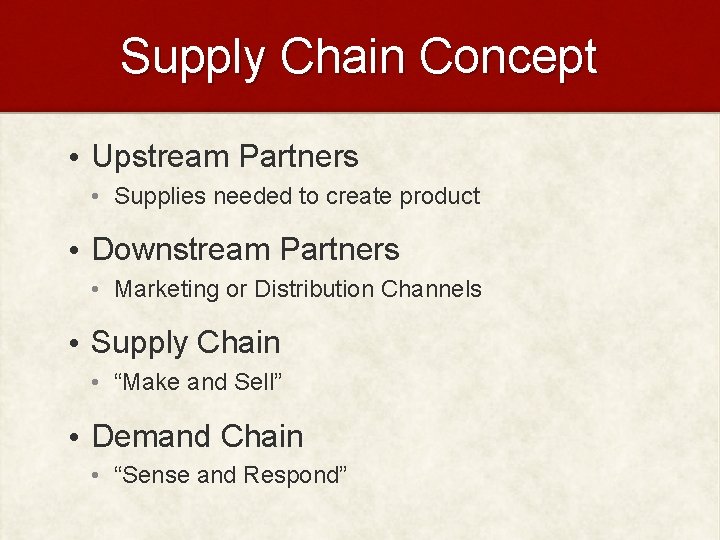 Supply Chain Concept • Upstream Partners • Supplies needed to create product • Downstream