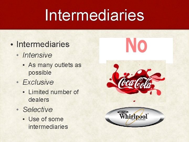 Intermediaries • Intensive • As many outlets as possible • Exclusive • Limited number