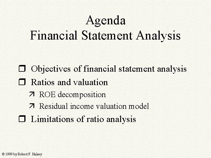 Agenda Financial Statement Analysis r Objectives of financial statement analysis r Ratios and valuation