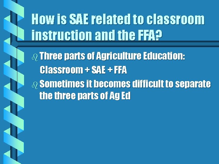 How is SAE related to classroom instruction and the FFA? b Three parts of