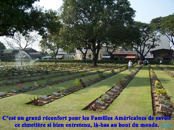 C’est un grand réconfort pour les Familles Américaines de savoir ce cimetière si bien