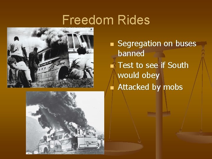 Freedom Rides n n n Segregation on buses banned Test to see if South