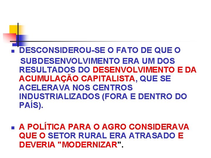 n n DESCONSIDEROU-SE O FATO DE QUE O SUBDESENVOLVIMENTO ERA UM DOS RESULTADOS DO