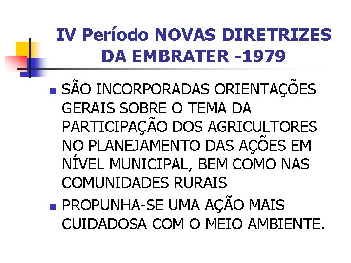 IV Período NOVAS DIRETRIZES DA EMBRATER -1979 n n SÃO INCORPORADAS ORIENTAÇÕES GERAIS SOBRE