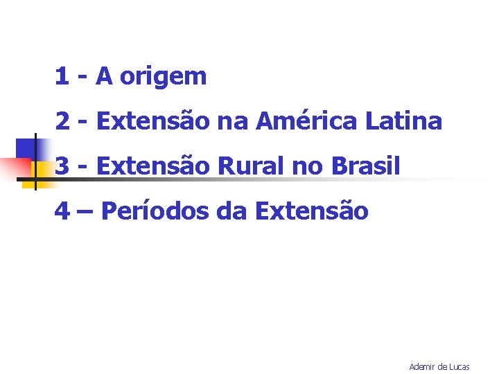 1 - A origem 2 - Extensão na América Latina 3 - Extensão Rural