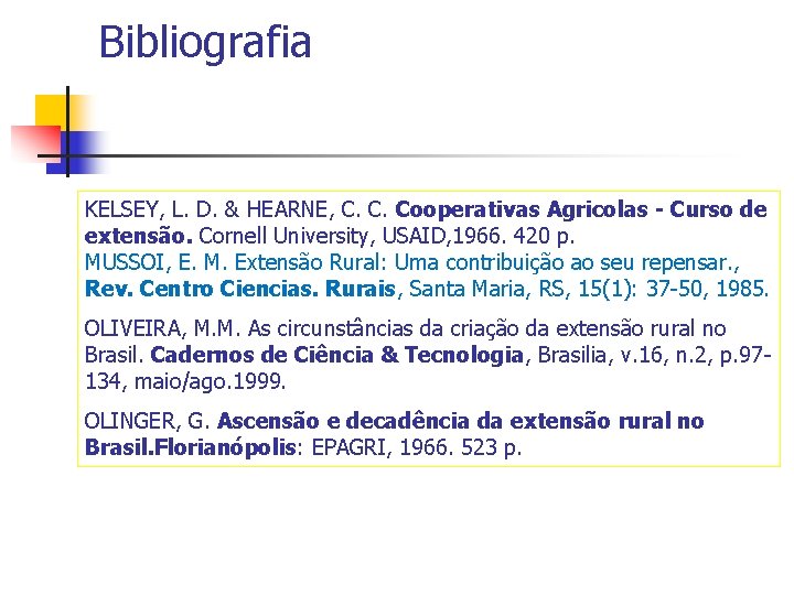 Bibliografia KELSEY, L. D. & HEARNE, C. C. Cooperativas Agricolas - Curso de extensão.