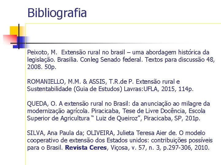 Bibliografia Peixoto, M. Extensão rural no brasil – uma abordagem histórica da legislação. Brasilia.