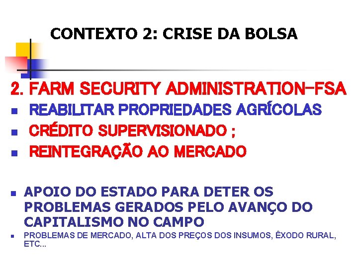 CONTEXTO 2: CRISE DA BOLSA 2. FARM SECURITY ADMINISTRATION-FSA n n n REABILITAR PROPRIEDADES