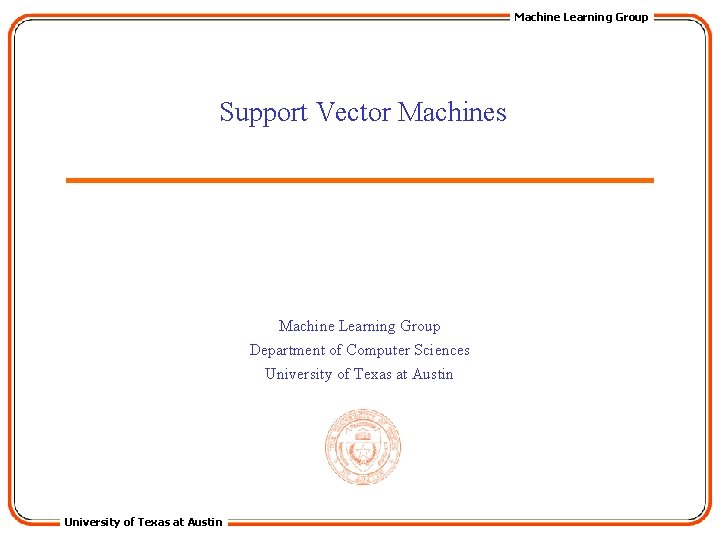 Machine Learning Group Support Vector Machines Machine Learning Group Department of Computer Sciences University