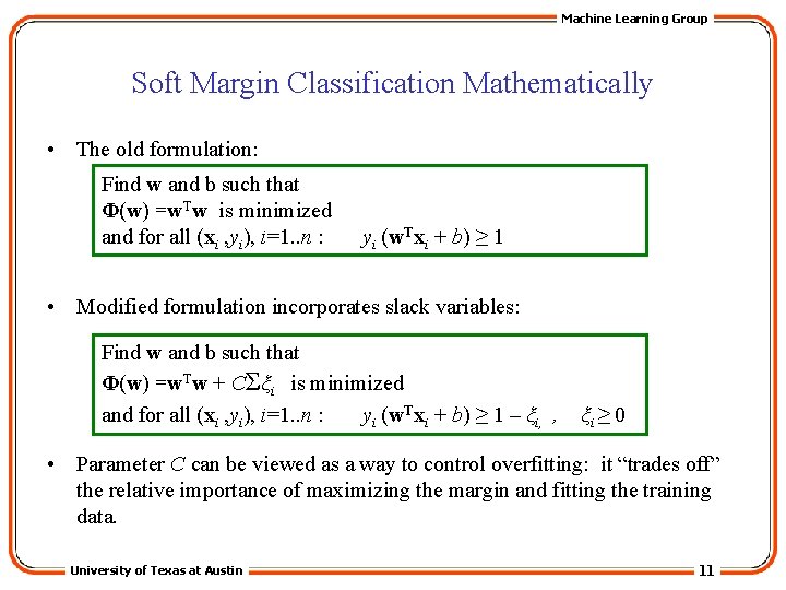 Machine Learning Group Soft Margin Classification Mathematically • The old formulation: Find w and
