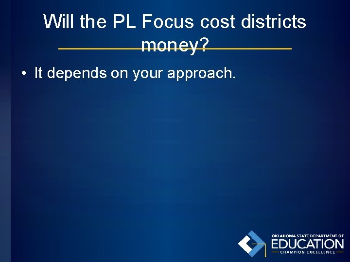 Will the PL Focus cost districts money? • It depends on your approach. 