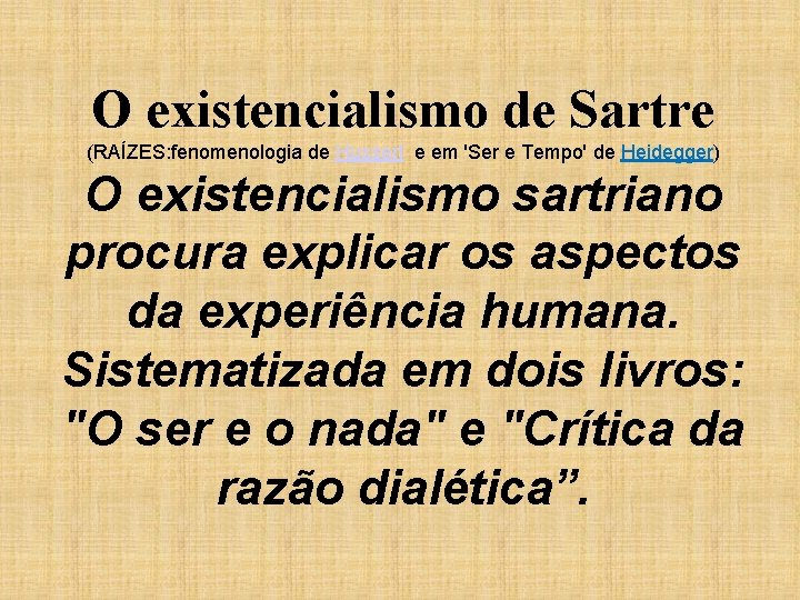 O existencialismo de Sartre (RAÍZES: fenomenologia de Husserl e em 'Ser e Tempo' de