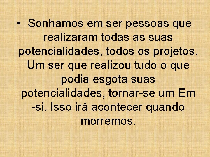  • Sonhamos em ser pessoas que realizaram todas as suas potencialidades, todos os
