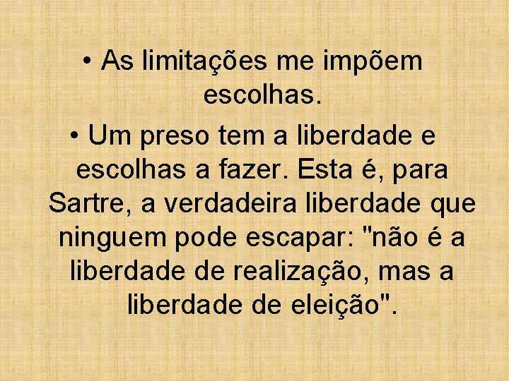  • As limitações me impõem escolhas. • Um preso tem a liberdade e