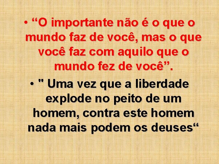  • “O importante não é o que o mundo faz de você, mas