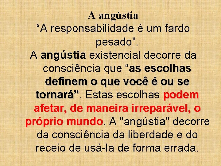 A angústia “A responsabilidade é um fardo pesado”. A angústia existencial decorre da consciência
