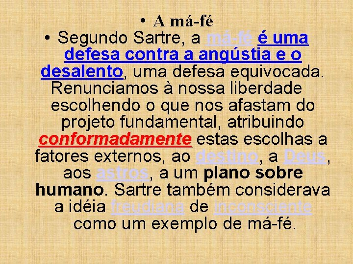  • A má-fé • Segundo Sartre, a má-fé é uma defesa contra a