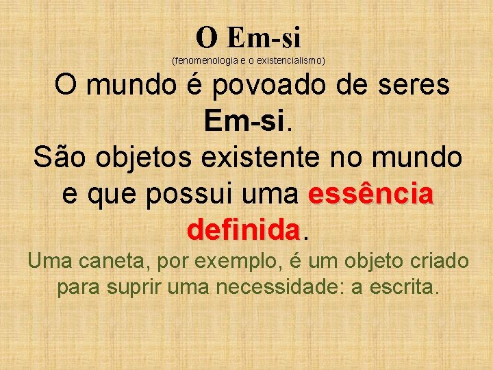 O Em-si (fenomenologia e o existencialismo) O mundo é povoado de seres Em-si. São