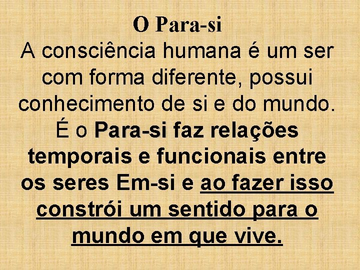 O Para-si A consciência humana é um ser com forma diferente, possui conhecimento de