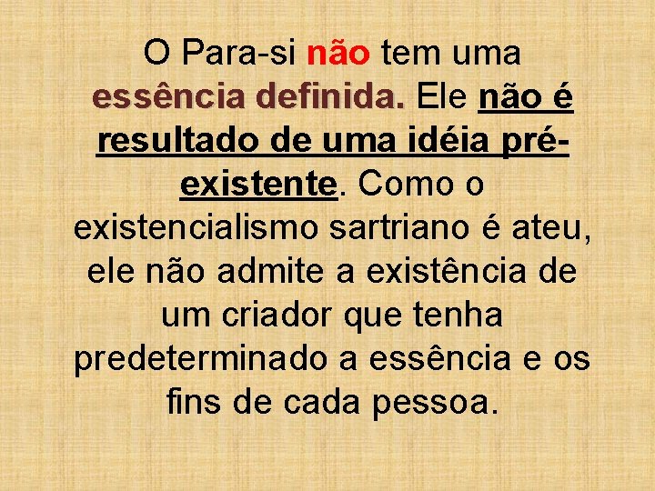 O Para-si não tem uma essência definida. Ele não é resultado de uma idéia