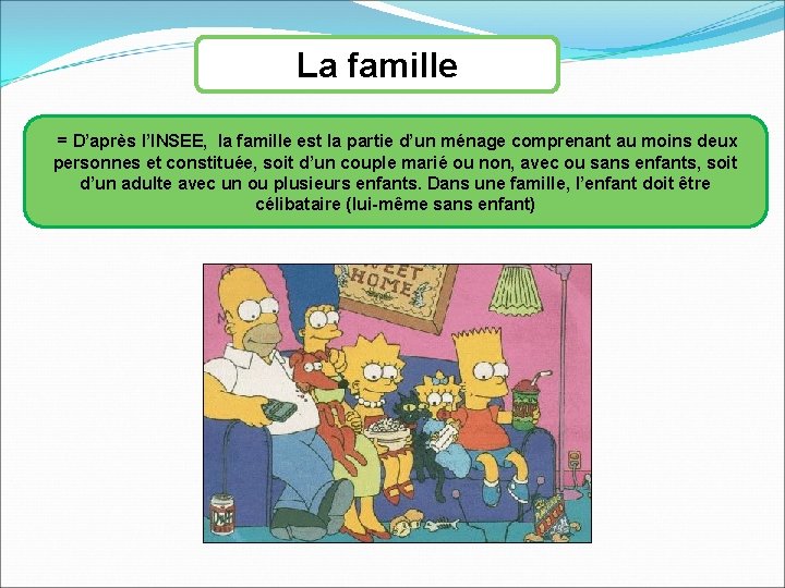 La famille = D’après l’INSEE, la famille est la partie d’un ménage comprenant au