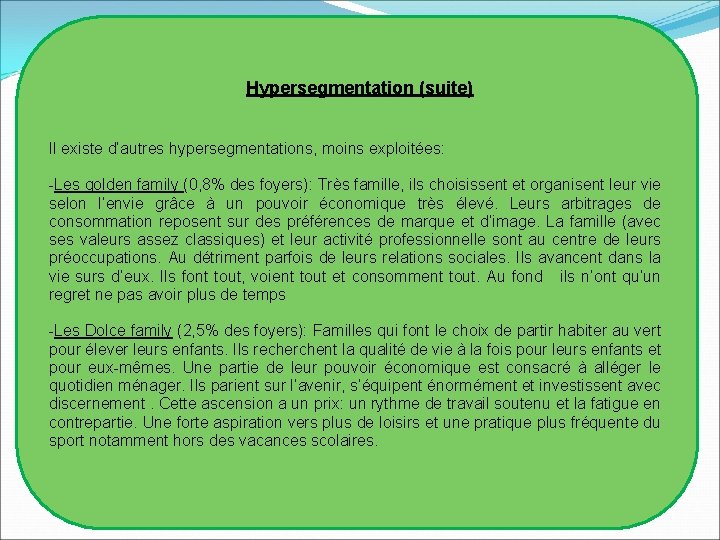 Hypersegmentation (suite) Il existe d’autres hypersegmentations, moins exploitées: -Les golden family (0, 8% des