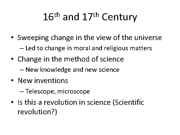 16 th and 17 th Century • Sweeping change in the view of the