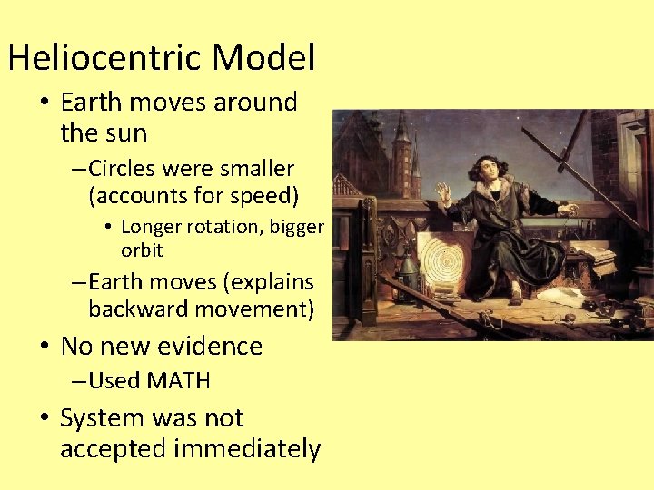 Heliocentric Model • Earth moves around the sun – Circles were smaller (accounts for