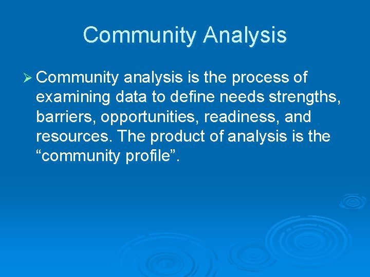 Community Analysis Ø Community analysis is the process of examining data to define needs