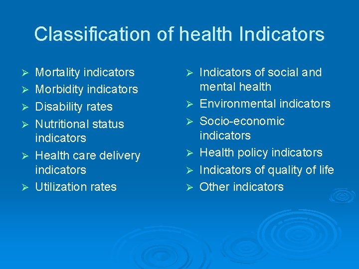 Classification of health Indicators Ø Ø Ø Mortality indicators Morbidity indicators Disability rates Nutritional