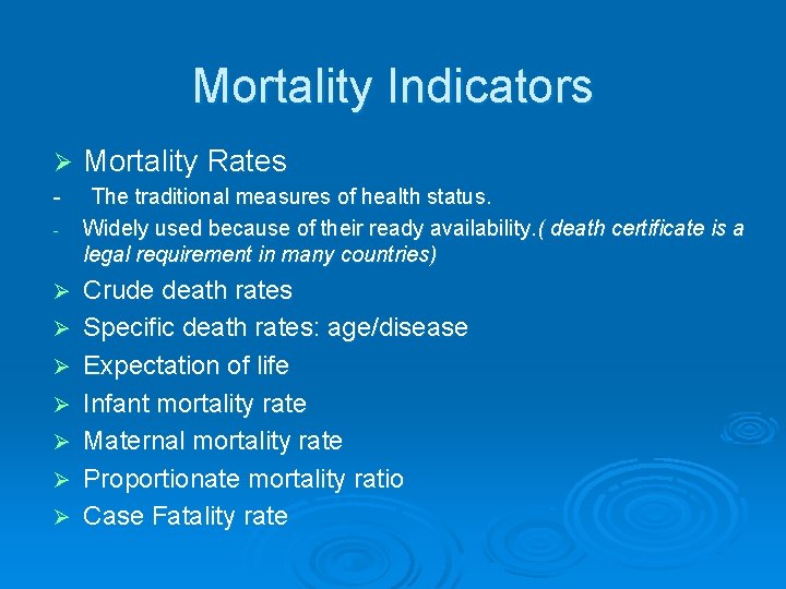 Mortality Indicators Ø Mortality Rates - The traditional measures of health status. Widely used