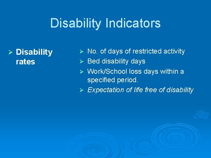 Disability Indicators Ø Disability rates Ø Ø No. of days of restricted activity Bed